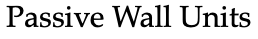 Passive Wall Units